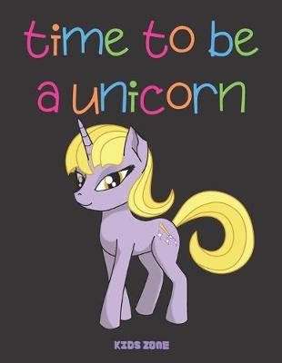 time to be a unicorn: Blank Paper For Drawing And Sketching: Artist Edition, Sketching, Drawing and Creative Doodling. Notebook and Sketchbook to Draw and Journal, Classroom Sketch Pad For Drawing (Sketchbooks For Kids) made in USA