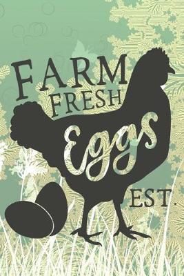 Farm Fresh Eggs EST.: Cute Farm Chicken Notebook Journal Diary to write in - fresh eggs, healthy food, delicious one