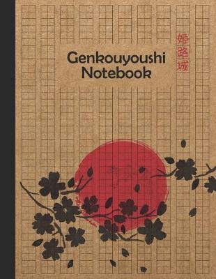 Genkouyoushi Notebook: Large Japanese Kanji Practice Journal Workbook Writing Practice Book For Japan Kanji Characters and Kana Scripts Notebook For Students & Beginners