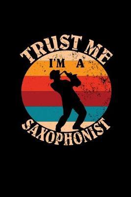 Trust Me I'm A Saxophonist: Saxophone Musical Instrument Blank Music Sheets