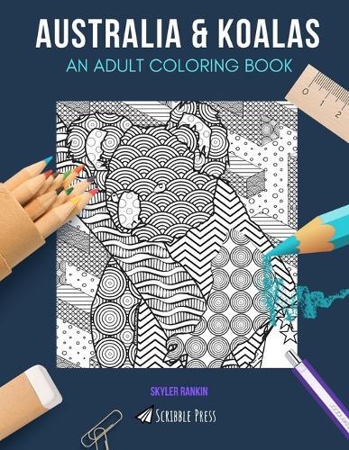 Australia & Koalas: AN ADULT COLORING BOOK: Australia & Koalas - 2 Coloring Books In 1
