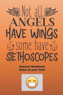 Not all angels have wings, some have stethoscopes Notebook. Enter at your peril.: Cute pastel peach quote notebook specially for nurses to write in. Cute 'enter at your peril' warning included. Great nurses gift.