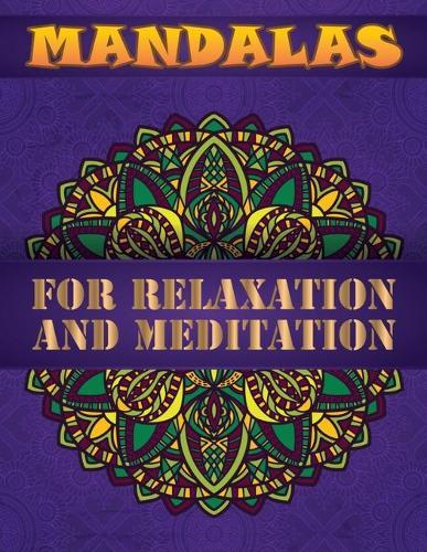 Mandalas for Relaxation and Meditation: A New Mandala Coloring Book for Adults, Containing 100 Unique Triangle Shaped Mandalas of Different Styles For Relaxation, Meditation, Happiness