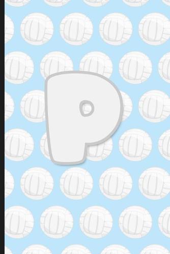 P: Vollyball Monogram Initial Letter P Notebook - 6  x 9  - 120 pages, Wide Ruled- Sports, Athlete, School Notebook