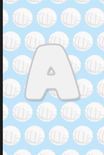 A: Vollyball Monogram Initial Letter A Notebook - 6  x 9  - 120 pages, Wide Ruled- Sports, Athlete, School Notebook
