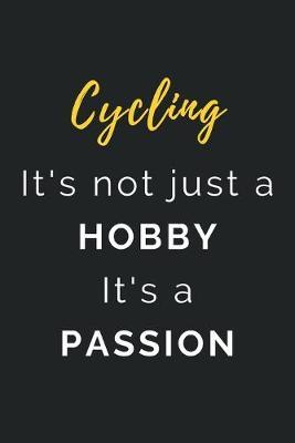Cycling It's not just a Hobby It's a Passion: Journal / Notebook / Diary / Unique Greeting Card Alternative / Gift for Cycling lovers