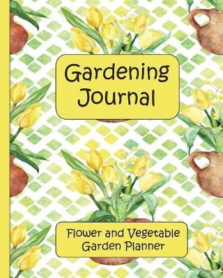 Gardening Journal: Flower and Vegetable Garden Planner