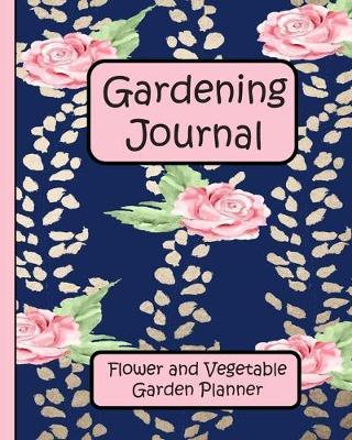 Gardening Journal: Flower and Vegetable Garden Planner