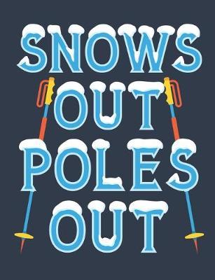 Snows Out Poles Out: Ski Notebook, Blank Paperback Composition Book to write in, Skier Gift, 150 pages, college ruled