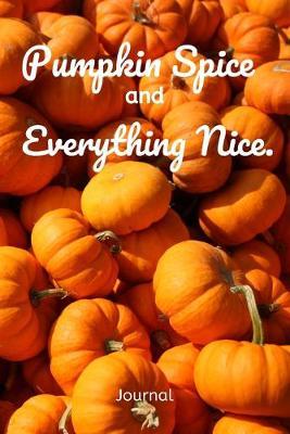 Pumpkin Spice and Everything Nice Journal: PSL Autumn Notebook, 200 lined pages, 6x9 Fall Notepad