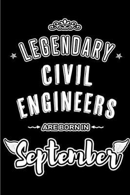 Legendary Civil Engineers are born in September: Blank Lined Civil Engineering Journal Notebooks Diary as Appreciation, Birthday, Welcome, Farewell, Thank You, Christmas, Graduation gifts. for workers & friends. Alternative to Birthday card