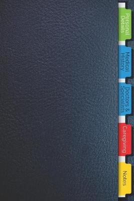 My Caregiving Journal: Personal Organizer for Patients, Family and Caregivers