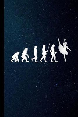 Ballet Evolution: Dancing Music Classical Dance Gift For Dancers And Ballerina (6 x9 ) Lined Notebook To Write In