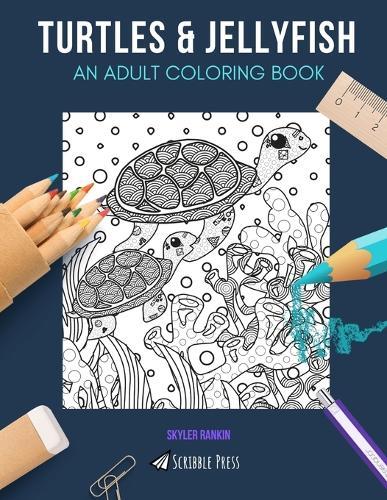Turtles & Jellyfish: AN ADULT COLORING BOOK: Turtles & Jellyfish - 2 Coloring Books In 1