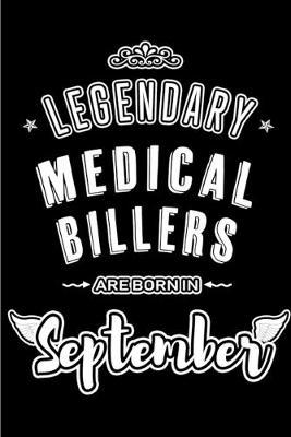Legendary Medical Billers are born in September: Blank Lined Medical Biller Journal Notebooks Diary as Appreciation, Birthday, Welcome, Farewell, Thank You, Christmas, Graduation gifts. for workers & friends. Alternative to Birthday card