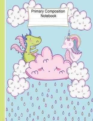 Primary Composition Notebook: Handwriting Practice Paper Journal: Cute Unicorn and Dragon Workbook Wide Ruled with Dashed Midline for Kids Preschoolers Kindergarten Grades K-2 Elementary Students - Alphabet and Number Practice - School Exercise Book
