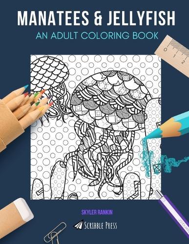 Manatees & Jellyfish: AN ADULT COLORING BOOK: Manatees & Jellyfish - 2 Coloring Books In 1