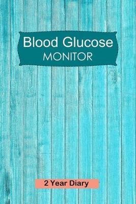 Blood Glucose Monitor: Professional Sugar Monitoring Logbook - Record Blood Sugar Levels (Before & After) - 2 Year Diary