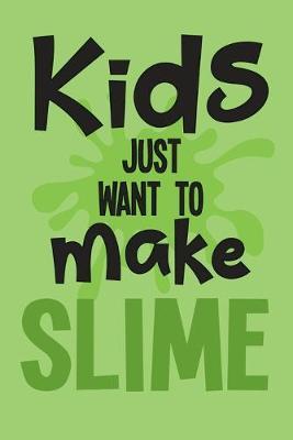 Kids Just Want to Make Slime: Wide Ruled Composition Notebook