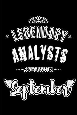 Legendary Analysts are born in September: Blank Lined Analyst Journal Notebooks Diary as Appreciation, Birthday, Welcome, Farewell, Thank You, Christmas, Graduation gifts. for workers & friends. Alternative to B-day present Card