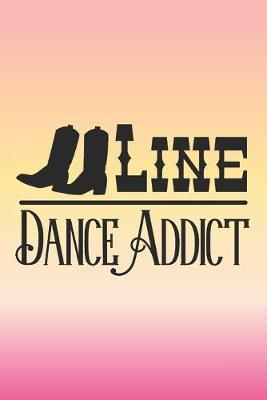 Line Dance Addict: Rainbow line dance quote journal notebook to write in. Cute dancers gift. Perfect for anyone who loves line dancing.