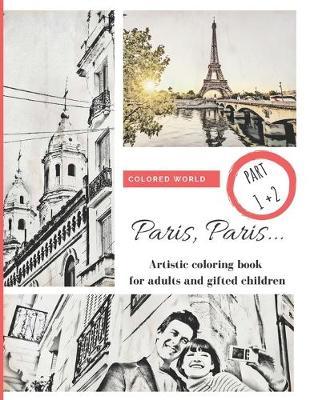 Paris, Paris... part 1 + 2: Artistic coloring book for adults and gifted children