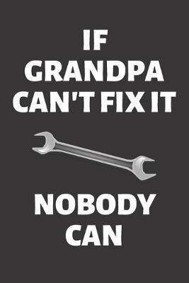 If Grandpa Can't Fix It Nobody Can: Lined Journal / Grandparents Day Notebook / Grandfather Birthday & Grandpa Gifts (110 Pages, 6 x 9 in)