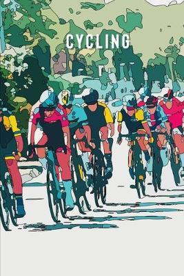 Cycling: Journal - Notebook with Racing Cyclists Cover - Journal Notebook Diary to Write in (6'' x 9'') for Men, Women, Boys, and Girls - Journal Paper - Travel Size