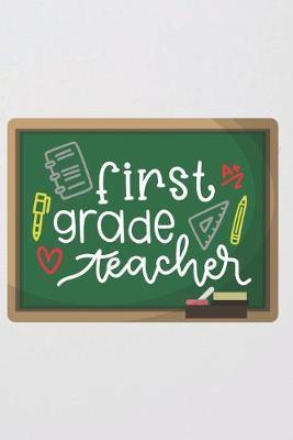 First Grade Teacher: Lined Journal Notebook Weekly Lesson Planner Jotter Cute Chalkboard Colored Pencils Design Back To School Teacher Appreciation Thank You Gift