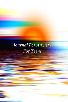Journal For Anxiety For Teens: A Journal and Coloring Book With Prompts