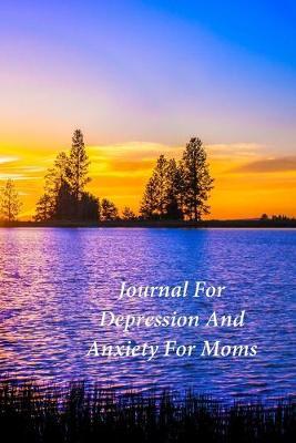 Journal For Depression And Anxiety For Moms: A Journal and Coloring Book With Prompts