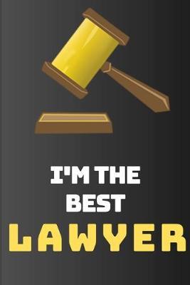 I'm the best lawyer: A funny, notebook, journal, lawyer, blank, lined, writing quote, lined spiral 6x9 Blank 120 P, large, ruled, Doodling, To-Do Lists Ideas Notes, gift for men & women & law retirement/ Birthday, Christmas Present.