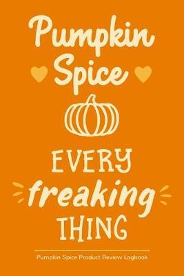 Pumpkin Spice Every Freaking Thing: Pumpkin Spice Product Review Logbook