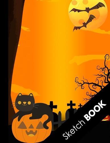 Sketch Book: Halloween Gifts for School Kids: Cute Happy Halloween Black Cat On Pumpkin Awesome Orange Large Sketchbook For Sketching, Drawing And Creative Doodling