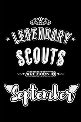 Legendary Scouts are born in September: Blank Lined Scout Journal Notebooks Diary as Appreciation, Birthday, Welcome, Farewell, Thank You, Christmas, Graduation gifts. for workers & friends. Alternative to B-day present Card