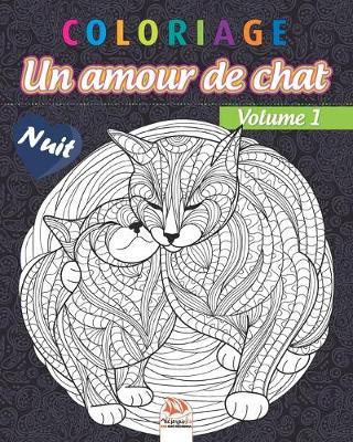 Coloriage - Un amour de chat - Volume 1 - Nuit: Livre de Coloriage pour Adultes (Mandalas) - Chats - Anti-stress - Volume 1 - Edition nuit