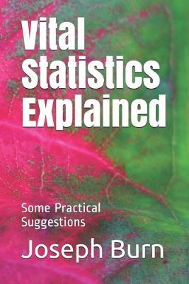 Vital Statistics Explained: Some Practical Suggestions