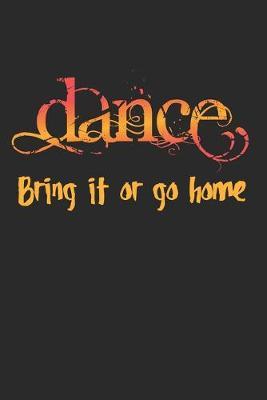 Dance, Bring It Or Go Home: Prompt Journal Created Just for Dance Students