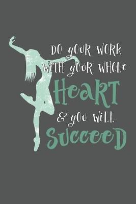 Do Your Work With Your Whole Heart And You Will Succeed: Prompt Journal Created Just for Dance Students