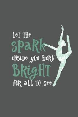 Let The Spark Inside You Burn Bright For All To See: Prompt Journal Created Just for Dance Students