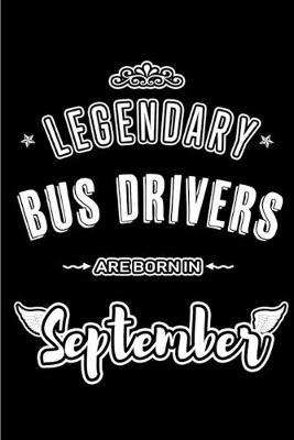 Legendary Bus Drivers are born in September: Blank Lined Bus Driver Journal Notebooks Diary as Appreciation, Birthday, Welcome, Farewell, Thank You, Christmas, Graduation, Inspirational Gift for teachers. Alternative to B-day present Card