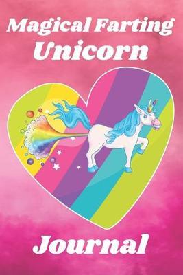 Magical Farting Unicorn Journal: Funny Unicorn 6  x 9  Journal with 111 cream pages - Paperback with matte finish cover - Humorous gift for friends or family