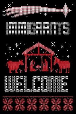 Immigrants Welcome: Snarky Political Ugly Christmas Sweater Design for All Lives Matter DACA Supporters , Justice For Immigrants Gift Design Cover Note Book Journal