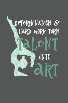 Determination And Hard Work Turn Talent Into Art: Prompt Journal Created Just for Dance Students