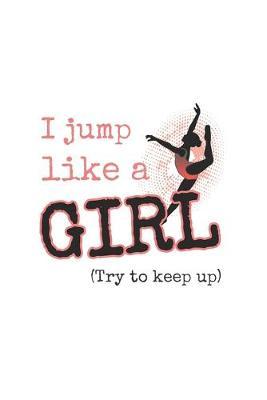 I Jump Like A Girl, Try To Keep Up: Prompt Journal Created Just for Dance Students