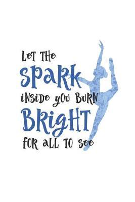 Let The Spark Inside You Burn Bright For All To See: Prompt Journal Created Just for Dance Students