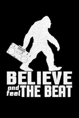 Believe And Feel The Beat: Dot Grid Notebook, Dotted Journal Pages For Notes, Bullet Planner Or Organizer For Bigfoot And Boom Box Music Lovers And Retro Music Fans (6 x 9; 120 Pages)