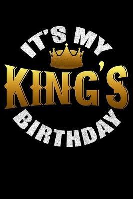 Its My Kings Birthday: Dot Grid Notebook, Dotted Journal Pages For Notes, Bullet Planner Or Organizer For Birthday Kid Or Birthday Boy (6 x 9; 120 Pages)