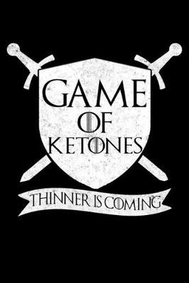 Game Of Ketones Thinner Is Coming: Dot Grid Notebook, Dotted Journal Pages For Notes, Bullet Planner Or Organizer For Keto Fans And Ketogenic Diet Lovers (6 x 9; 120 Pages)
