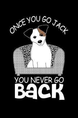 Once You Go Jack You Never Go Back: Dot Grid Notebook, Dotted Journal Pages For Notes, Bullet Planner Or Organizer For Jack Russell Terrier Dog Lovers And Pet Owners (6 x 9; 120 Pages)